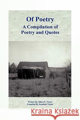 Of Poetry a Compilation of Poetry and Quotes Vicent, Albert E. 9781426954283 Trafford Publishing