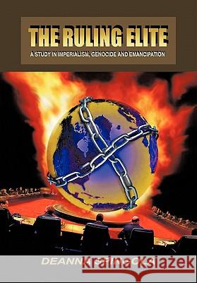 The Ruling Elite: A Study in Imperialism, Genocide and Emancipation Spingola, Deanna 9781426954634 Trafford Publishing