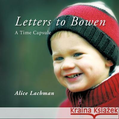 Letters to Bowen: A Time Capsule Lachman, Alice 9781426954887