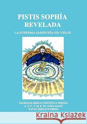 Pistis Sophía Revelada: La Suprema Sabiduría Sin Velos Pérez, David Serrate 9781426955242