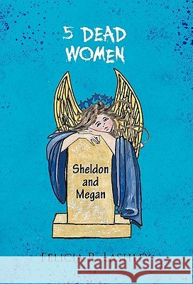 5 Dead Women: Sheldon and Megan Lashley, Felicia R. 9781426955518