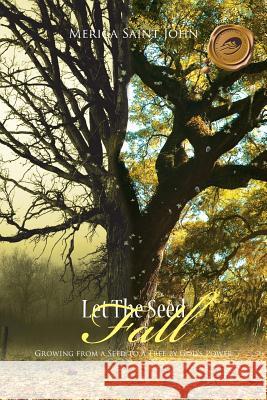 Let the Seed Fall: Growing from a Seed to a Tree by God's Power Saint John, Merica 9781426956058 Trafford Publishing