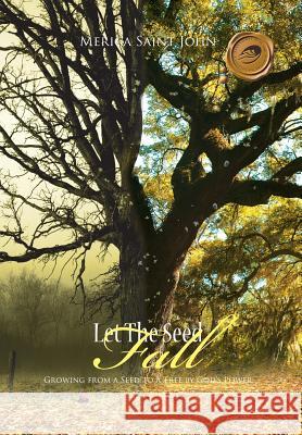 Let the Seed Fall: Growing from a Seed to a Tree by God's Power Saint John, Merica 9781426956072
