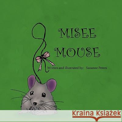 Misee Mouse Suzanne Peters 9781426957383 Trafford Publishing