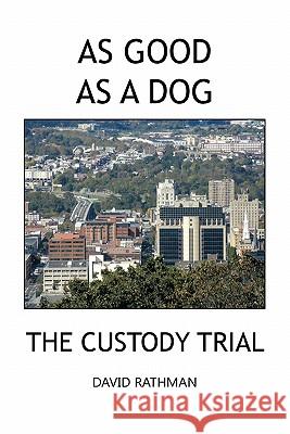 As Good as a Dog: The Custody Trial Rathman, David 9781426958045 Trafford Publishing