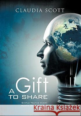 A Gift to Share: Simple Truths Every Human Should Know Scott, Claudia Denise 9781426958199
