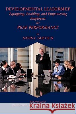 Developmental Leadership: Equipping, Enabling, and Empowering Employees for Peak Performance Goetsch, David L. 9781426959097