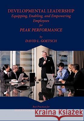 Developmental Leadership: Equipping, Enabling, and Empowering Employees for Peak Performance Goetsch, David L. 9781426959103