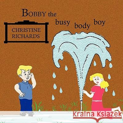 Bobby the Busy Body Boy Christine Richards 9781426959134 Trafford Publishing