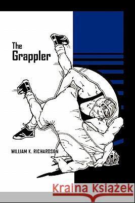 The Grappler William K. Richardson 9781426960352