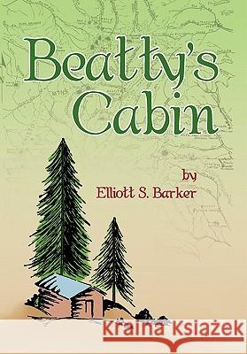 Beatty's Cabin Elliott S. Barker 9781426960604 Trafford Publishing