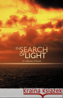 In Search of Light: (A Collection of Poems) Imam, M. Hasan 9781426961526 Trafford Publishing