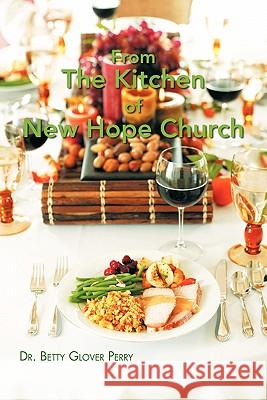 From The Kitchen of New Hope Church Dr. Betty Glover Perry 9781426961687 Trafford Publishing