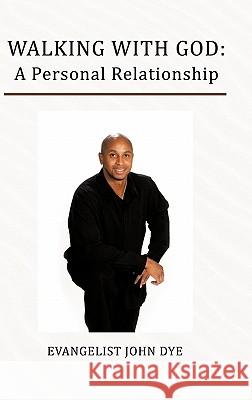 Walking with God: A Personal Relationship Dye, Evangelist John 9781426962127