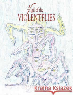 Vigil of the Violentflies Ryan Stoute 9781426962240 Trafford Publishing