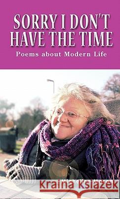 Sorry I Don't Have the Time: Poems about Modern Life Mason, Micheline 9781426962615 Trafford Publishing