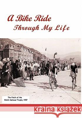 A Bike Ride Through My Life Frank Clements 9781426962660 Trafford Publishing