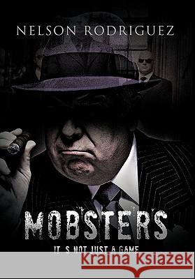 Mobster: It's Not Just a Game Rodriguez, Nelson 9781426962707 Trafford Publishing