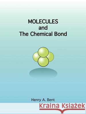 Molecules and the Chemical Bond Bent, Henry a. 9781426962998 Trafford Publishing