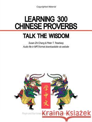 Learning 300 Chinese Proverbs: Talk the Wisdom Chang, Susan Zhi 9781426963032 Trafford Publishing