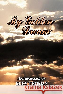My Golden Dream: An Autobiography by Ruby Thomas Ruby Thomas 9781426963612