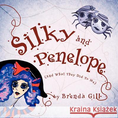 Silky and Penelope: (And What They Did To Me) Gill, Brenda 9781426963636