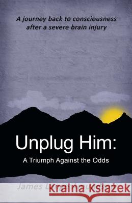 Unplug Him: A Triumph Against the Odds James Lange Amundson 9781426963711 Trafford Publishing