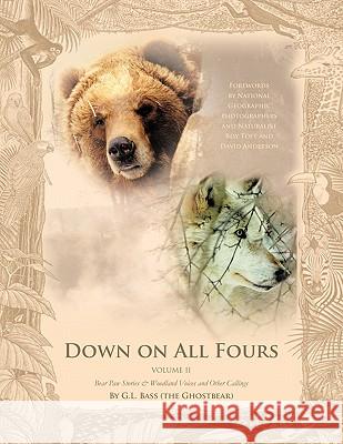 Down on All Fours: Bear Paw Stories & Woodland Voices and Other Callings G. L. Bass (the Ghostbear) 9781426963919 Trafford Publishing