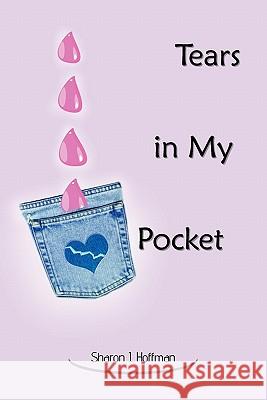 Tears in My Pocket Sharon J. Hoffman 9781426964220 Trafford Publishing