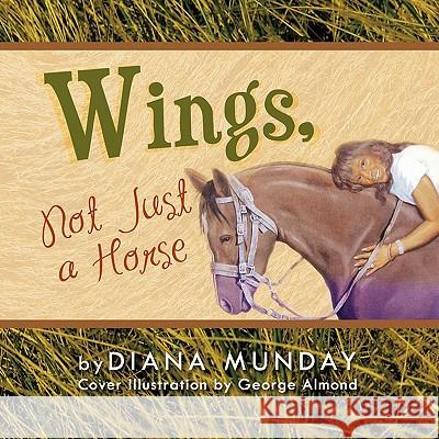Wings,: Not Just a Horse Munday, Diana 9781426965241 Trafford Publishing