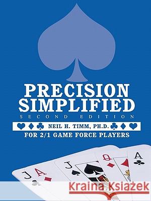 Precision Simplified --- Second Edition: For 2/1 Game Force Players Timm Ph. D., Neil H. 9781426966064