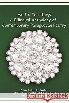Exotic Territory: A Bilingual Anthology of Contemporary Paraguayan Poetry Haladyna, Ronald 9781426966965 Trafford Publishing