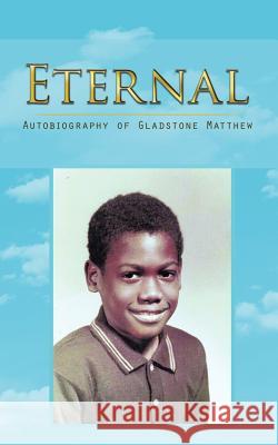 Eternal: Autobiography of Gladstone Matthew Matthew, Gladstone 9781426967535