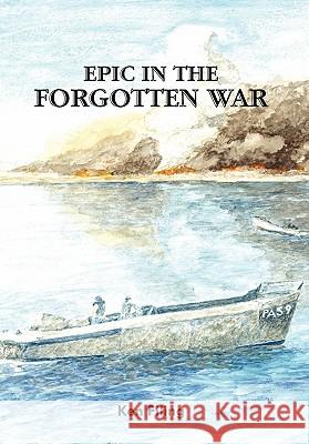 Epic in the Forgotten War Ken Filing 9781426968211 Trafford Publishing