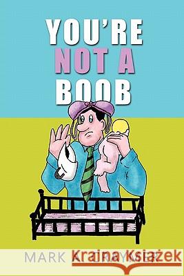 You're Not a Boob Mark A. Craymer 9781426968426 Trafford Publishing