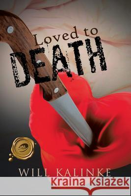 Loved to Death Will Kalinke 9781426968440 Trafford Publishing
