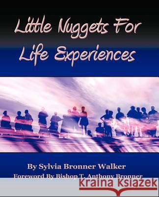 Little Nuggets for Life's Experiences Walker, Sylvia Bronner 9781426968532 Trafford Publishing