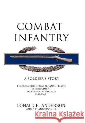 Combat Infantry: A Soldier's Story Anderson, Donald E. 9781426968761