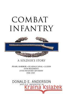 Combat Infantry: A Soldier's Story Anderson, Donald E. 9781426968778