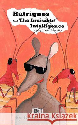 Ratrigues and the Invisible Intelligence Graham Deeks 9781426970191 Trafford Publishing