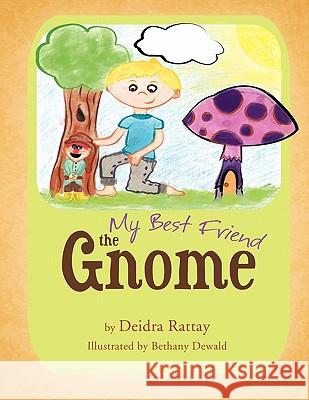 My Best Friend the Gnome Deidra Rattay 9781426970771 Trafford Publishing