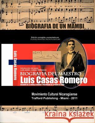 Biografia del Maestro Luis Casas Romero: Biografia de Un Mamb . Creador de La Criolla Cubana y Precursor de La Radio En Cuba Rivera Montealegre, Flavio 9781426970849