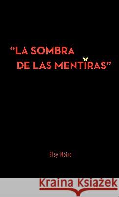 La Sombra de Las Mentiras Neira, Elsy 9781426971136 Trafford Publishing