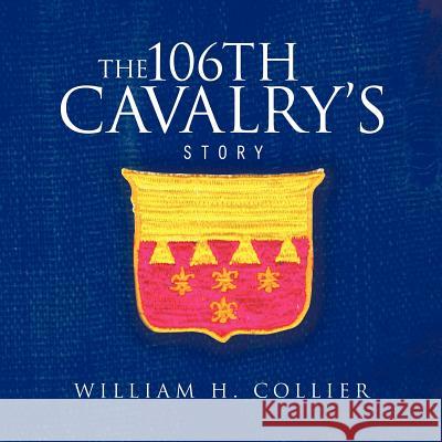 The 106th Cavalry's Story Collier, William H. 9781426971891