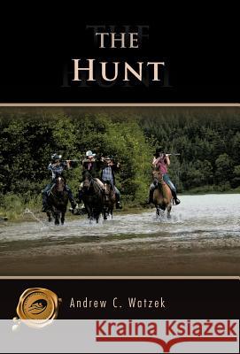 The Hunt Andrew C. Watzek 9781426972423 Trafford Publishing