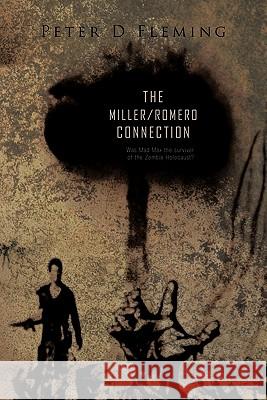 The Miller/Romero Connection): Was Mad Max the Survivor of the Zombie Holocaust? Fleming, Peter D. 9781426972447 Trafford Publishing