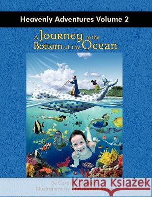 A Journey to the Bottom of the Ocean: Heavenly Adventures Volume 2 Cassano, Carol E. 9781426973352 Trafford Publishing