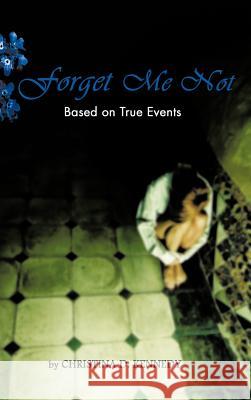 Forget Me Not Christina D. Kennedy 9781426973420 Trafford Publishing