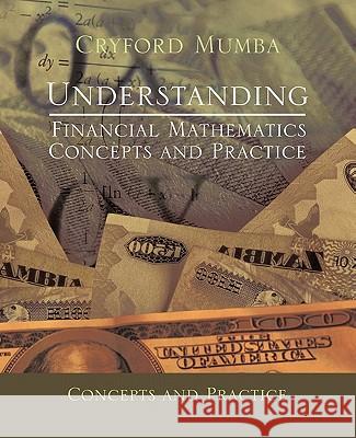 Understanding Financial Mathematics: Concepts and Practice Mumba, Cryford 9781426973918 Trafford Publishing