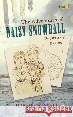 The Adventures of Daisy Snowball: The Journey Begins Sled, Robert A. 9781426974243 Trafford Publishing